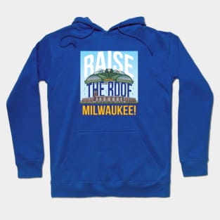 Raise The Roof Milwaukee! Hoodie